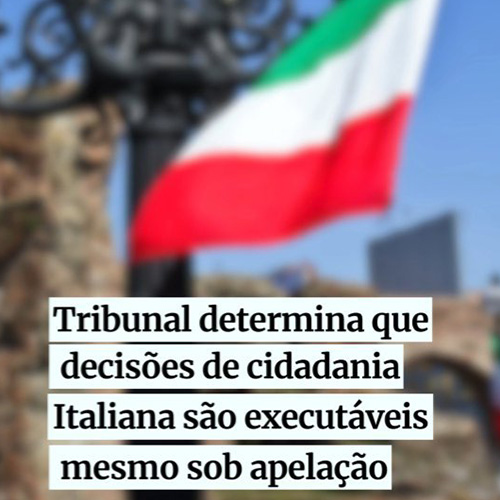 Tribunal determina que decisões de cidadania Italiana são executáveis mesmo sob apelação 